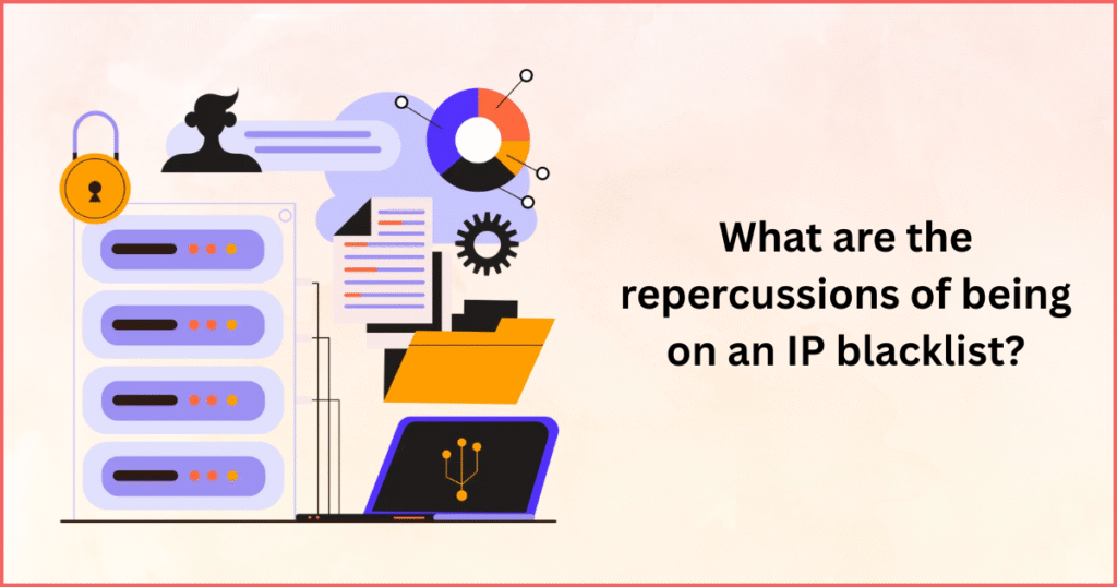 What are the repercussions of being on an IP blacklist?