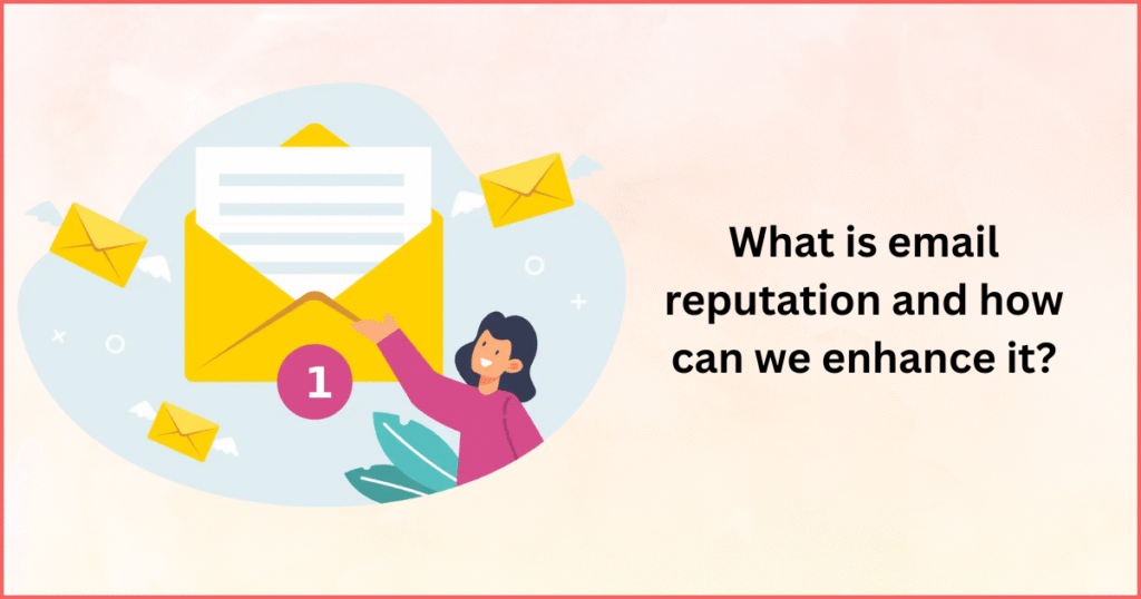 What is email reputation and how can we enhance it?